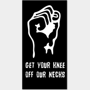 Get Your Knee Off Our Necks Posters and Art