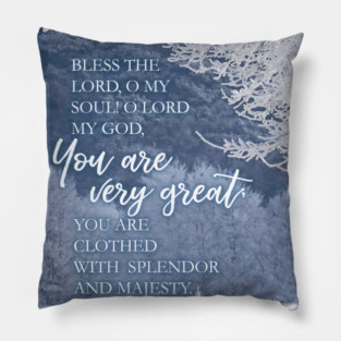 Bless the Lord, oh my soul! Psalm 104:1 Pillow