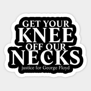get your knee off our necks Sticker