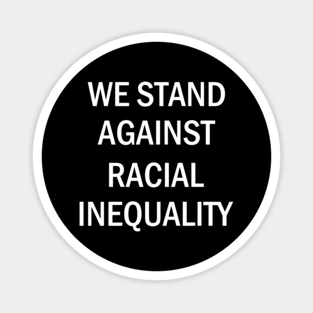 We Stand Against Racial Inequlity, Black Lives Matter, Civil Rights, Human Rights Magnet by UrbanLifeApparel