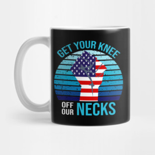 Get Your Knee Off Our Necks Mug