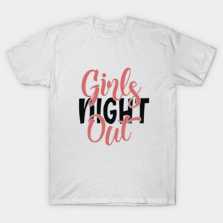 girls night out T-Shirt
