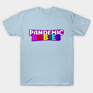 Pandemic Babies T-Shirt