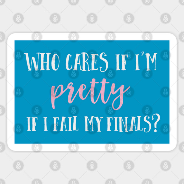 Who cares if I'm pretty if I fail my finals? Sticker by Stars Hollow Mercantile