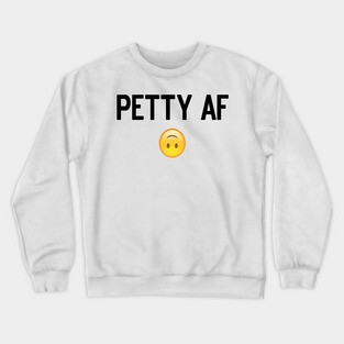 Petty AF Crewneck Sweatshirt