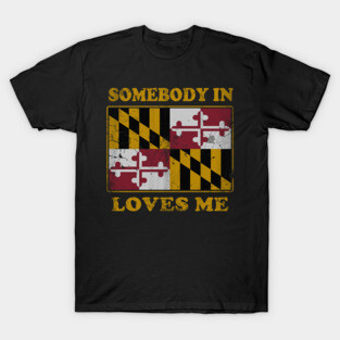 Somebody In Maryland Loves Me T-Shirt