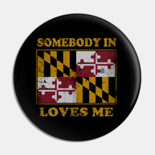 Somebody In Maryland Loves Me Pin