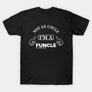 Uncle - Not an uncle I'm a funcle T-Shirt