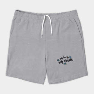 My Body My Choice Shorts