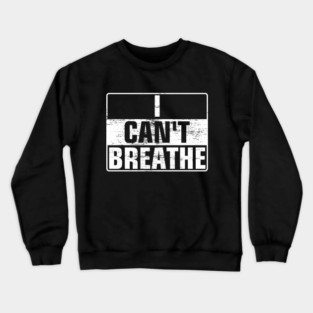 I CAN'T BREATHE Crewneck Sweatshirt