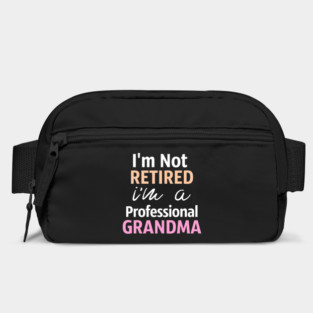 I'm Not Retired. I'm A Professional Grandma Bag