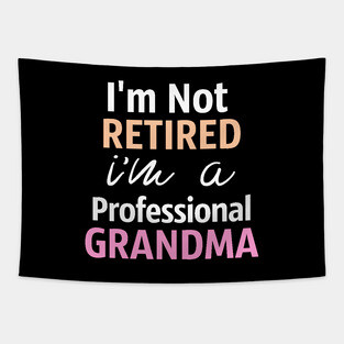 I'm Not Retired. I'm A Professional Grandma Tapestry