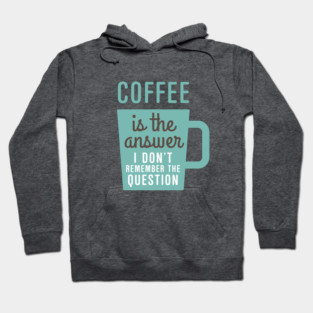 Coffee Is The Answer Hoodie