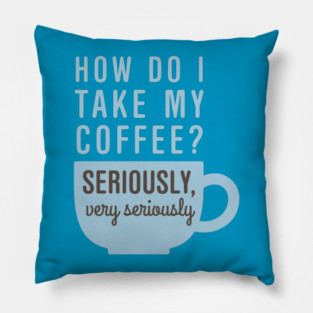 Coffee Seriously Pillow