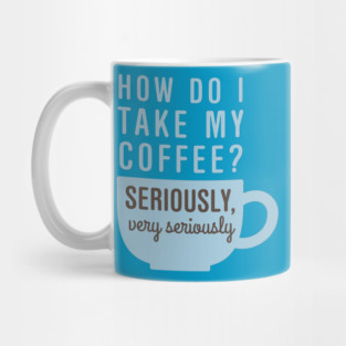 Coffee Seriously Mug