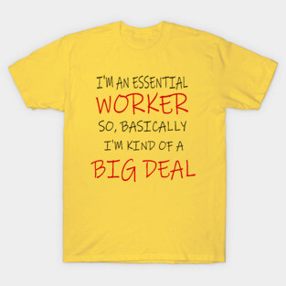 Essential Worker, Big Deal, Basically, I'm kind of A Big Deal T-Shirt