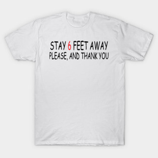 Stay 6 Feet Away Please, And Thank You T-Shirt