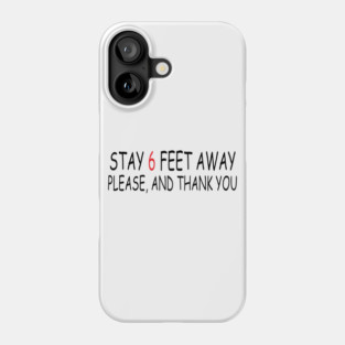 Stay 6 Feet Away Please, And Thank You Phone Case