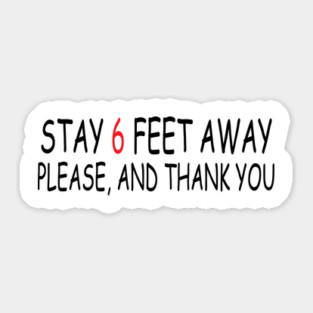 Stay 6 Feet Away Please, And Thank You Sticker
