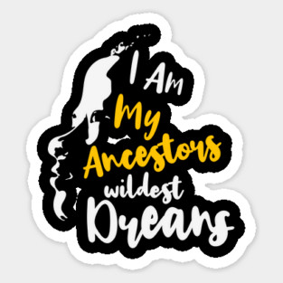 I Am My Ancestors' Wildest Dreams, African American, Black History, Black Lives Matter Magnet