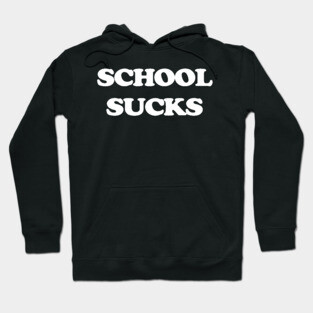 SCHOOL SUCKS Hoodie