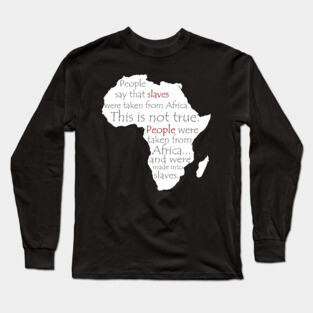 People Say Slaves Were Taken From Africa, Black History, Black Lives Matter, Civil Rights Long Sleeve T-Shirt