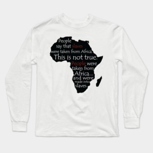 People Say Slaves Were Taken From Africa, Black History, Black Lives Matter, Civil Rights Long Sleeve T-Shirt