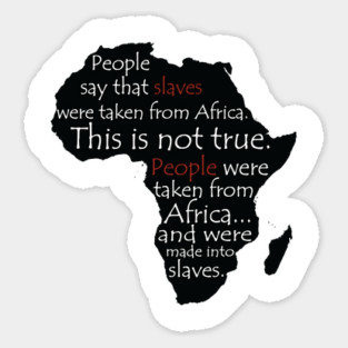People Say Slaves Were Taken From Africa, Black History, Black Lives Matter, Civil Rights Magnet