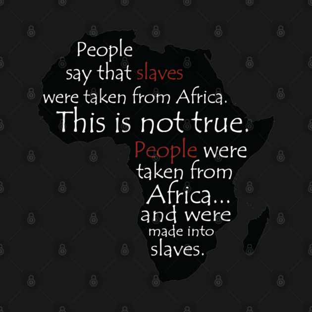 People Say Slaves Were Taken From Africa, Black History, Black Lives Matter, Civil Rights by UrbanLifeApparel