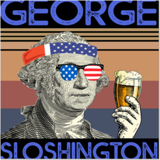 George Sloshington 4th of July George Washington Drinking Posters and Art