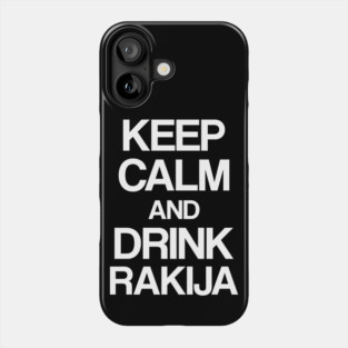 Keep calm and drink rakija Phone Case