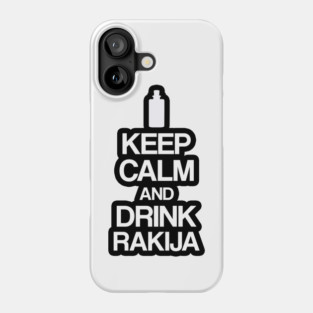 keep calm and drink rakija Phone Case