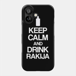 Keep calm and drink rakija Phone Case