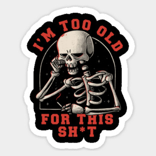 I’m Too Old For This Funny Skull Sticker