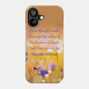 Even though I walk through the valley, Psalm 23:4 Phone Case