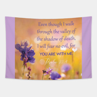 Even though I walk through the valley, Psalm 23:4 Tapestry