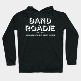 Band Roadie AKA Marching Band Mom Hoodie