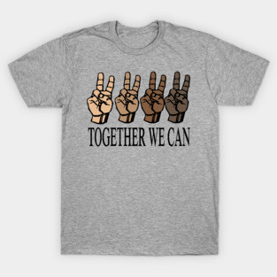 together we can..we are all equal.. T-Shirt
