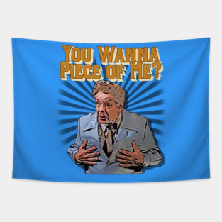 "You Wanna piece of Me?" - Frank Costanza, Seinfeld Tapestry