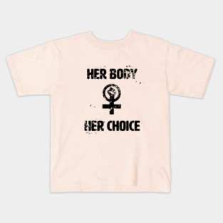 Her Body, Her Choice Kids T-Shirt