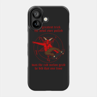 The Greatest Trick The Devil Ever Pulled Was The Rad Melon Grab He Did That One Time Phone Case