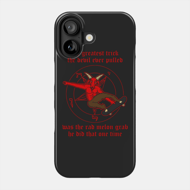 The Greatest Trick The Devil Ever Pulled Was The Rad Melon Grab He Did That One Time Phone Case by dumbshirts