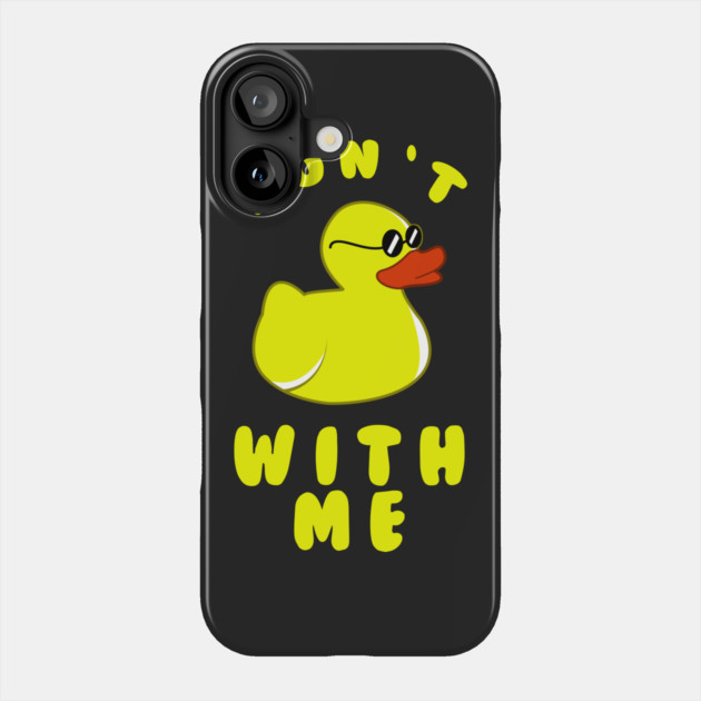 Don't Duck With Me Phone Case by dumbshirts