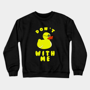 Don't Duck With Me Crewneck Sweatshirt