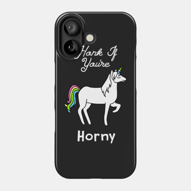 Honk If You're Horny Unicorn Phone Case by dumbshirts