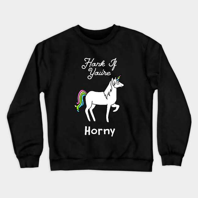 Honk If You're Horny Unicorn Crewneck Sweatshirt by dumbshirts