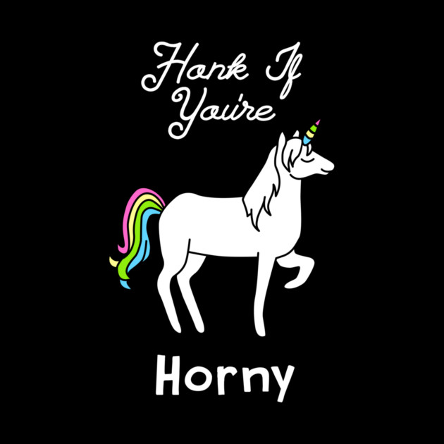 Honk If You're Horny Unicorn by dumbshirts