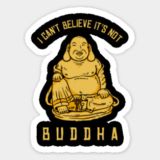 I Can't Believe It's Not Buddha Magnet