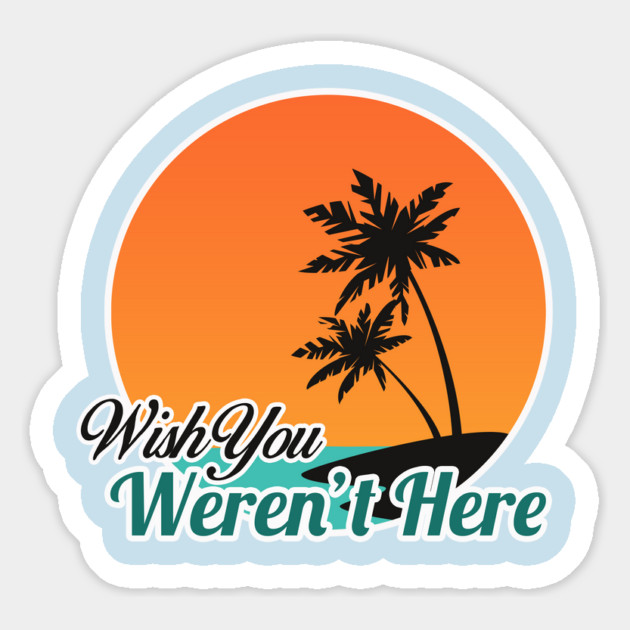 Wish You Weren't Here Magnet by dumbshirts