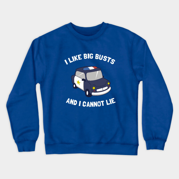 I Like Big Busts And I Cannot Lie Crewneck Sweatshirt by dumbshirts
